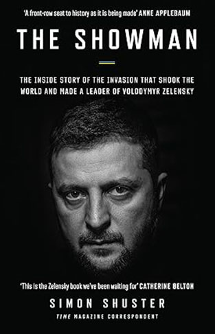 The Showman - The Inside Story of the Invasion That Shook the World and Made a Leader of Volodymyr Zelensky